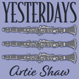 ดาวน์โหลดและฟังเพลง Yesterdays พร้อมเนื้อเพลงจาก Artie Shaw