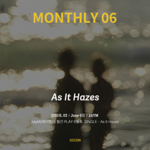 Jaym的专辑JayM Monthly PLAY 2025 06 JUNE - As It Hazes