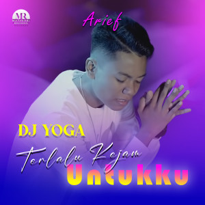 Album DJ Terlalu Kejam Untukku oleh DJ YOGA