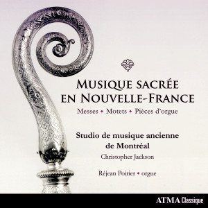 อัลบัม Musique sacrée en Nouvelle-France: Messes, Motets & Pièces d'orgue ศิลปิน Studio De Musique Ancienne De Montréal