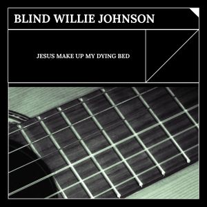 Album Jesus Make Up My Dying Bed from Blind Willie Johnson