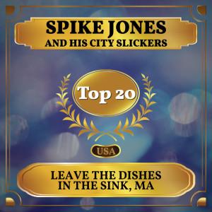 Leave the Dishes in the Sink, Ma dari Spike Jones and His City Slickers