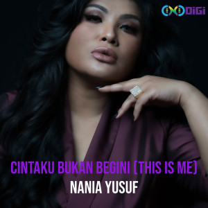 Dengarkan Cintaku Bukan Begini(This Is Me) (Explicit) lagu dari Nania Yusuf dengan lirik