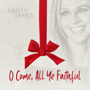 ดาวน์โหลดและฟังเพลง O Come, All Ye Faithful พร้อมเนื้อเพลงจาก Kristy James