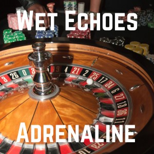 ดาวน์โหลดและฟังเพลง Adrenaline พร้อมเนื้อเพลงจาก Wet Echoes