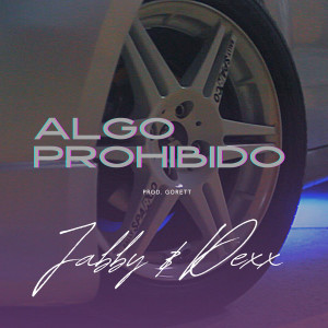 JabbyDexx的專輯Algo Prohibido (Explicit)