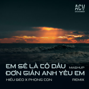 Album Mashup Em Sẽ Là Cô Dâu, Đơn Giản Anh Yêu Em (Hiếu Béo X Phong Con Remix,) oleh Minh Vuong M4U