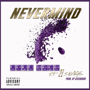 ดาวน์โหลดและฟังเพลง Nevermind (Explicit) พร้อมเนื้อเพลงจาก Purp Gang