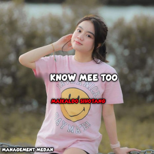 Listen to Know Mee Too song with lyrics from Maikaldo Sihotang