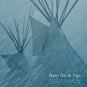 Album Rain On A Tipi from Shaman