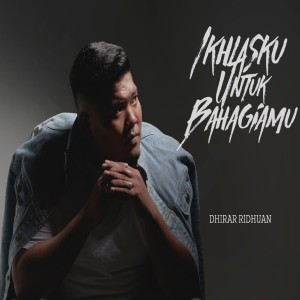 Album Ikhlasku Untuk Bahagiamu from Dhirar Ridhuan