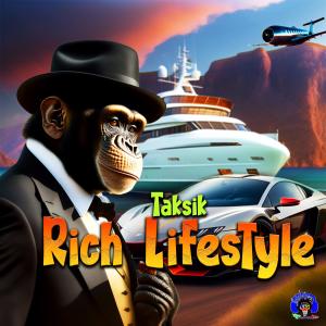 收聽Taksik的Rich Lifestyle (Radio Edit)歌詞歌曲