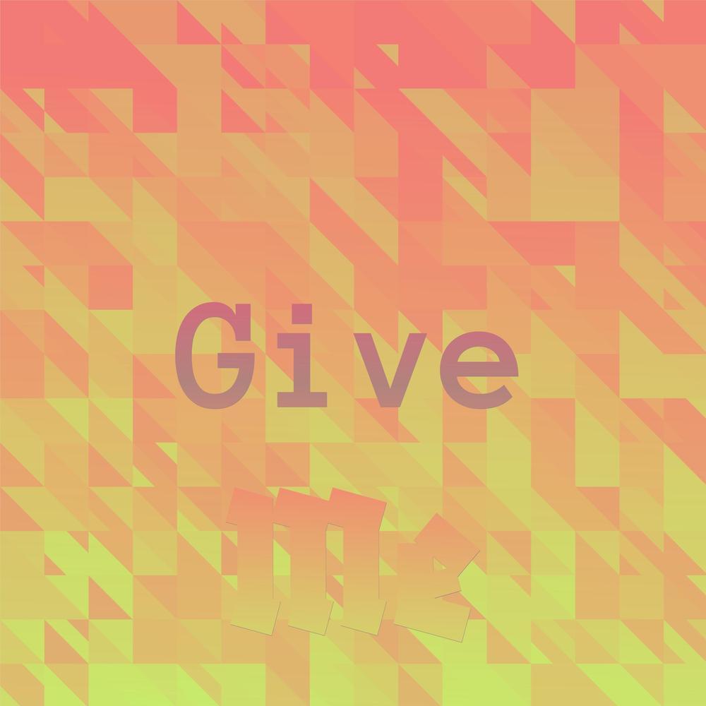 Give Me