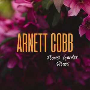 อัลบัม Flower Garden Blues ศิลปิน Arnett Cobb