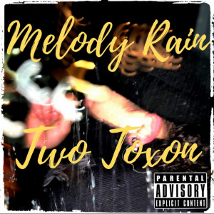 Listen to Melody Rain (Explicit) song with lyrics from Two Toxon