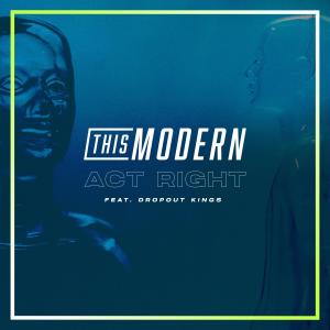 อัลบัม Act Right (feat. Dropout Kings) (Explicit) ศิลปิน This Modern