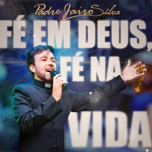 Album Fé em Deus, fé na vida from Padre Jairo Silva