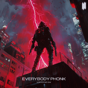 VORTEX的專輯EVERYBODY PHONK (Explicit)