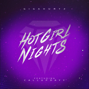 อัลบัม Hot Girl Nights (feat. CallUpDayy) ศิลปิน Gigahurtz
