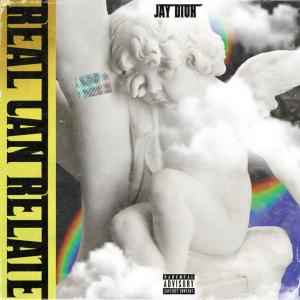 Jay Dior的專輯REAL CAN RELATE (Explicit)