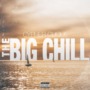 Cypher Clique的专辑The Big Chill (Explicit)
