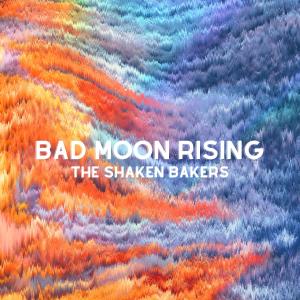 The Shaken Bakers的專輯Bad Moon Rising