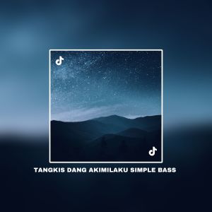 Album DJ Tangkis Dang Akimilaku Simple Bass oleh Zio DJ