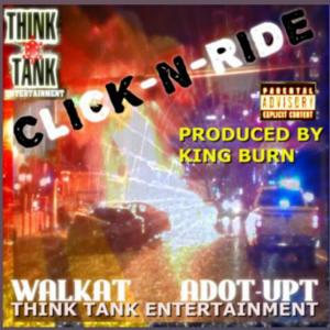 Listen to Click n Ride(feat. Adot-upt Walkat & King Burn) (Explicit) song with lyrics from Think Tank Entertainment