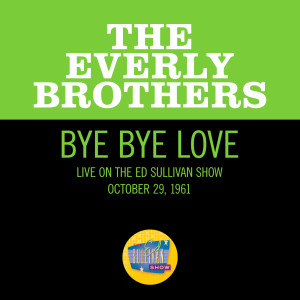 Bye Bye Love (Live On The Ed Sullivan Show, October 29, 1961)