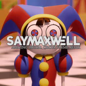 Album Amazing Digital Circus Theme (Remix) oleh SayMaxWell