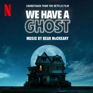 อัลบัม We Have a Ghost (Soundtrack from the Netflix Film) ศิลปิน Bear McCreary