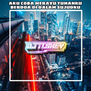 Dengarkan AKU COBA MERAYU TUHANKU BERDOA DI DALAM SUJUDKU (Remix) lagu dari DJ Itskey dengan lirik