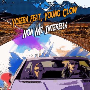 ดาวน์โหลดและฟังเพลง Non Mi Interessa(feat. Young Clow) (Explicit) พร้อมเนื้อเพลงจาก Yoseba