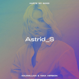 收聽Astrid S的Hurts So Good (Maximillian & Kina Version)歌詞歌曲