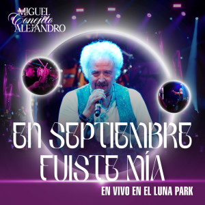 ดาวน์โหลดและฟังเพลง En Septiembre Fuiste Mía (en vivo Luna Park) พร้อมเนื้อเพลงจาก Miguel Alejandro