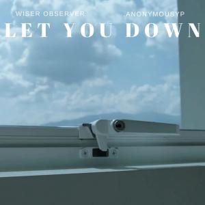 ดาวน์โหลดและฟังเพลง Let You Down (Explicit) พร้อมเนื้อเพลงจาก Wiser Observer