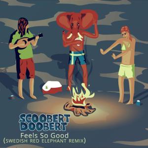 收聽Scoobert Doobert的Feels So Good (Swedish Red Elephant Remix)歌詞歌曲