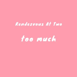 收聽Rendezvous At Two的Too Much歌詞歌曲