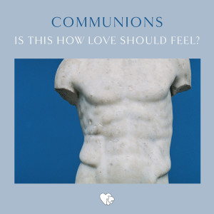 Communions的專輯Is This How Love Should Feel?