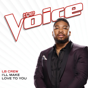 收聽LB Crew的I’ll Make Love To You (The Voice Performance)歌詞歌曲