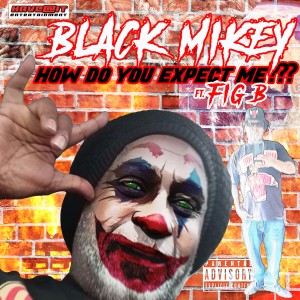 อัลบัม How Do You Expect Me? (feat. Fig B) (Explicit) ศิลปิน Black Mikey