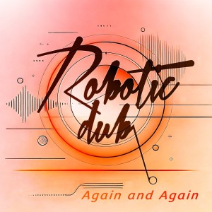 Robotic Dub的專輯Again and Again