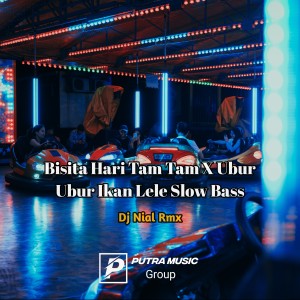收听Dj Nial Rmx的Bisita Hari Tam Tam X Ubur Ubur Ikan Lele (Slow Bass)歌词歌曲