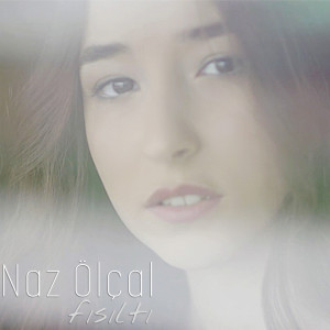 Dengarkan Fısıltı lagu dari Naz Ölçal dengan lirik