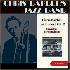 Album Chris Barber In Concert, Vol. 2 (Town Hall, Birmingham - 31. January 1958) from Chris Barber's Jazz Band