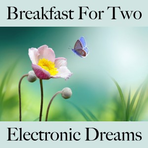 Album Breakfast For Two: Electronic Dreams - The Best Sounds For Relaxation oleh Tinto Verde