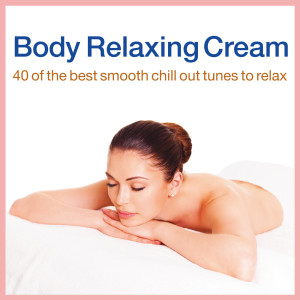 Album Body Relaxing Cream (40 of the Best Smooth Chill Out Tunes to Relax) oleh Various Artists