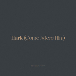 Album Hark (Come Adore Him) from Long Hollow Worship