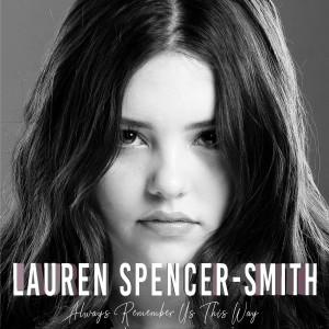 Dengarkan lagu Always Remember Us This Way nyanyian Lauren Spencer-Smith dengan lirik