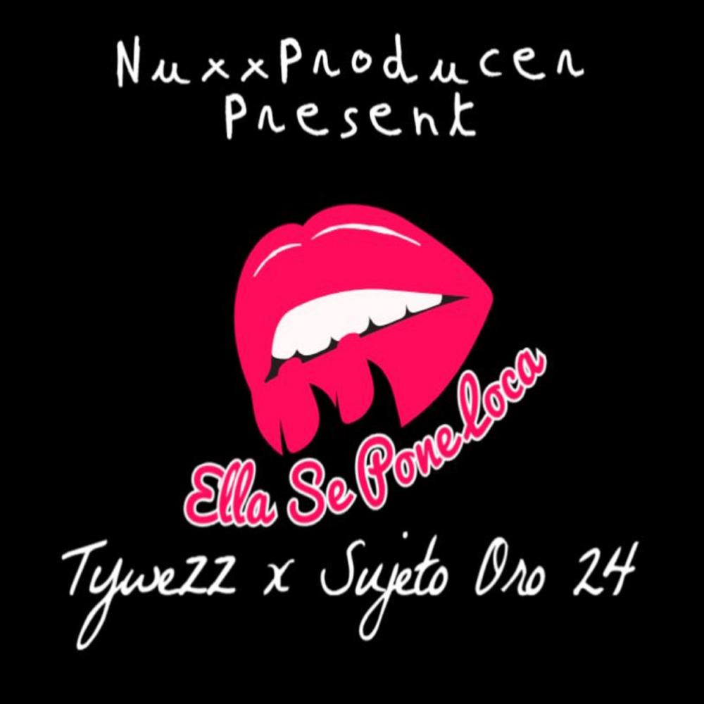 Ella Se Pone Loca (feat. Tywezz " El Protocolo " & Sujeto Oro 24)